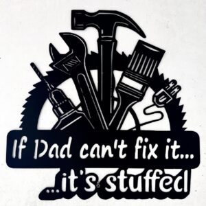 Black silhouette of tools with text saying "If Dad can't fix it...it's stuffed!" on a white background.