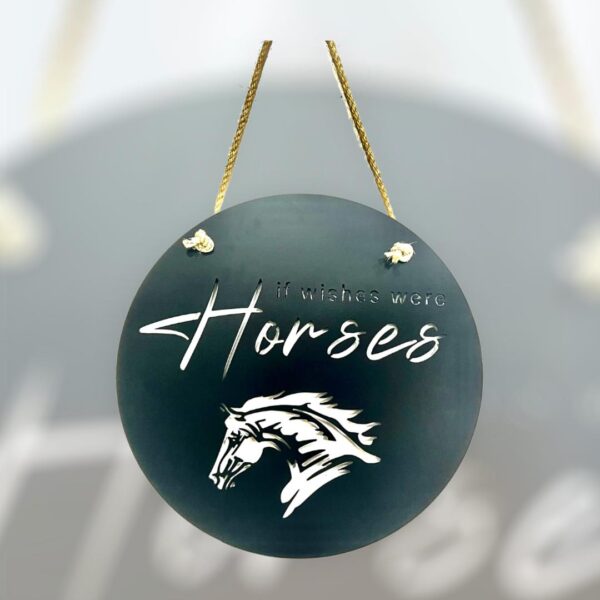 Circular hanging sign with horse image and phrase "if wishes were Horses."