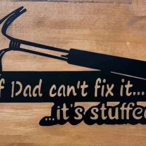 Silhouette of a pipe wrench on wood with text "If Dad can't fix it...it's stuffed".