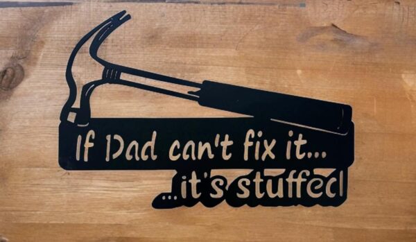 Silhouette of a pipe wrench on wood with text "If Dad can't fix it...it's stuffed".