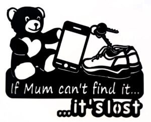 Black silhouette of a teddy, phone, keys, shoe, and text "If Mum can't find it... it's lost."